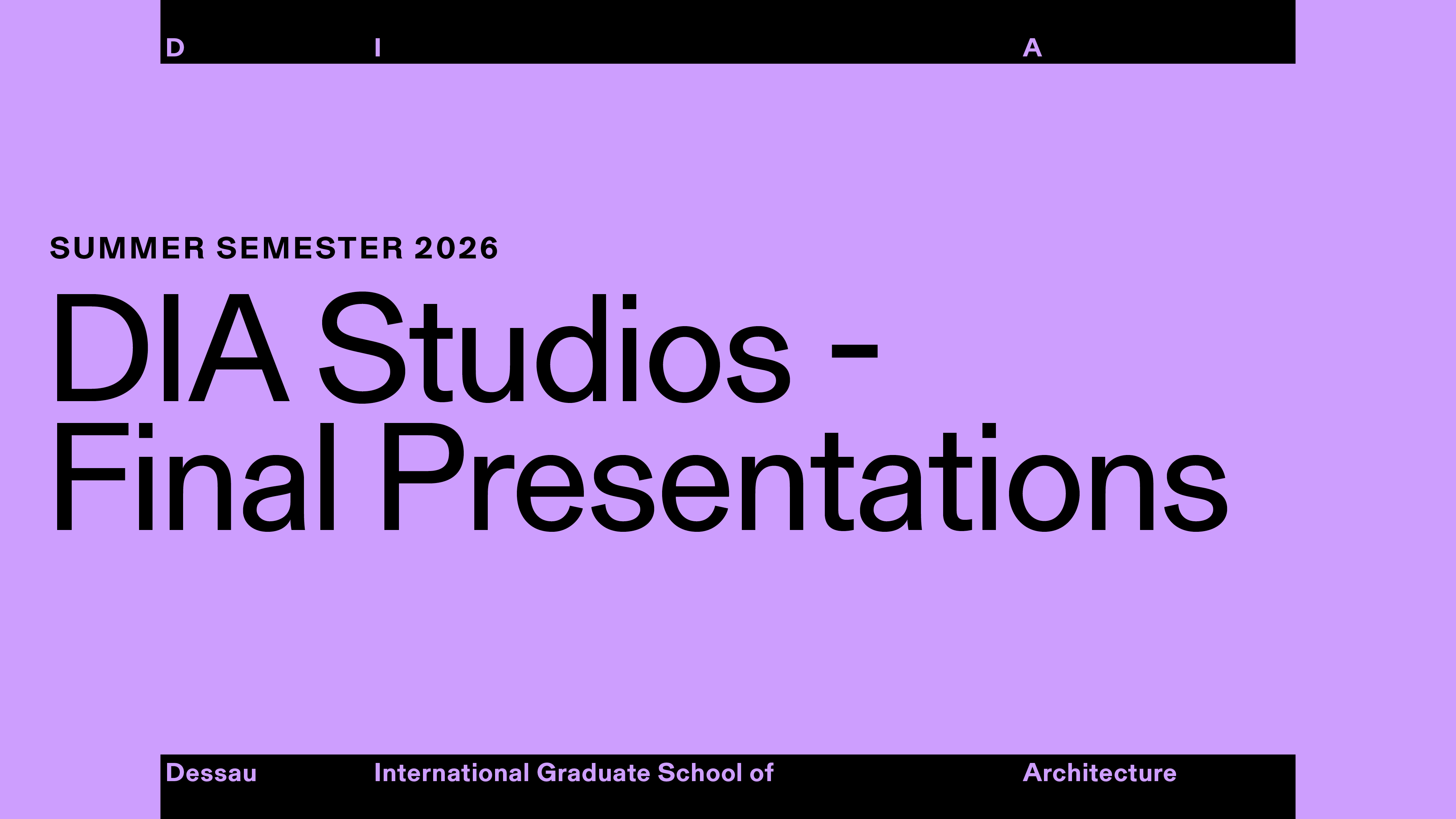 Plakat für die Abschlusspräsentationen der DIA Studios im Sommersemester 2026 an der Dessauer International Graduate School of Architecture.