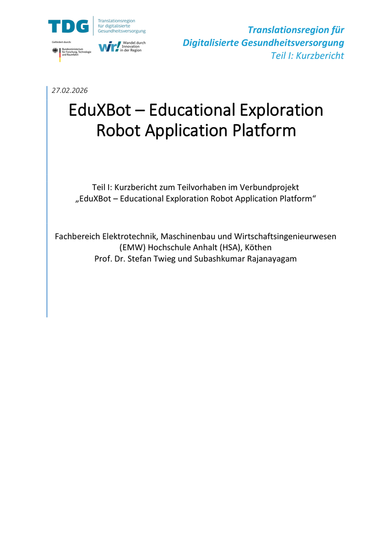 Dokument vom 27.02.2026 mit dem Titel EduXBot – eine Bildungsplattform für robotergestützte Anwendungen. Teilbericht eines Verbundprojekts im Fachbereich Elektrotechnik, Maschinenbau und Wirtschaftsingenieurwesen der Hochschule Anhalt, Köthen. Verantwortlich sind Prof. Dr. Stefan Twieg und Subashkumar Rajanayagam.