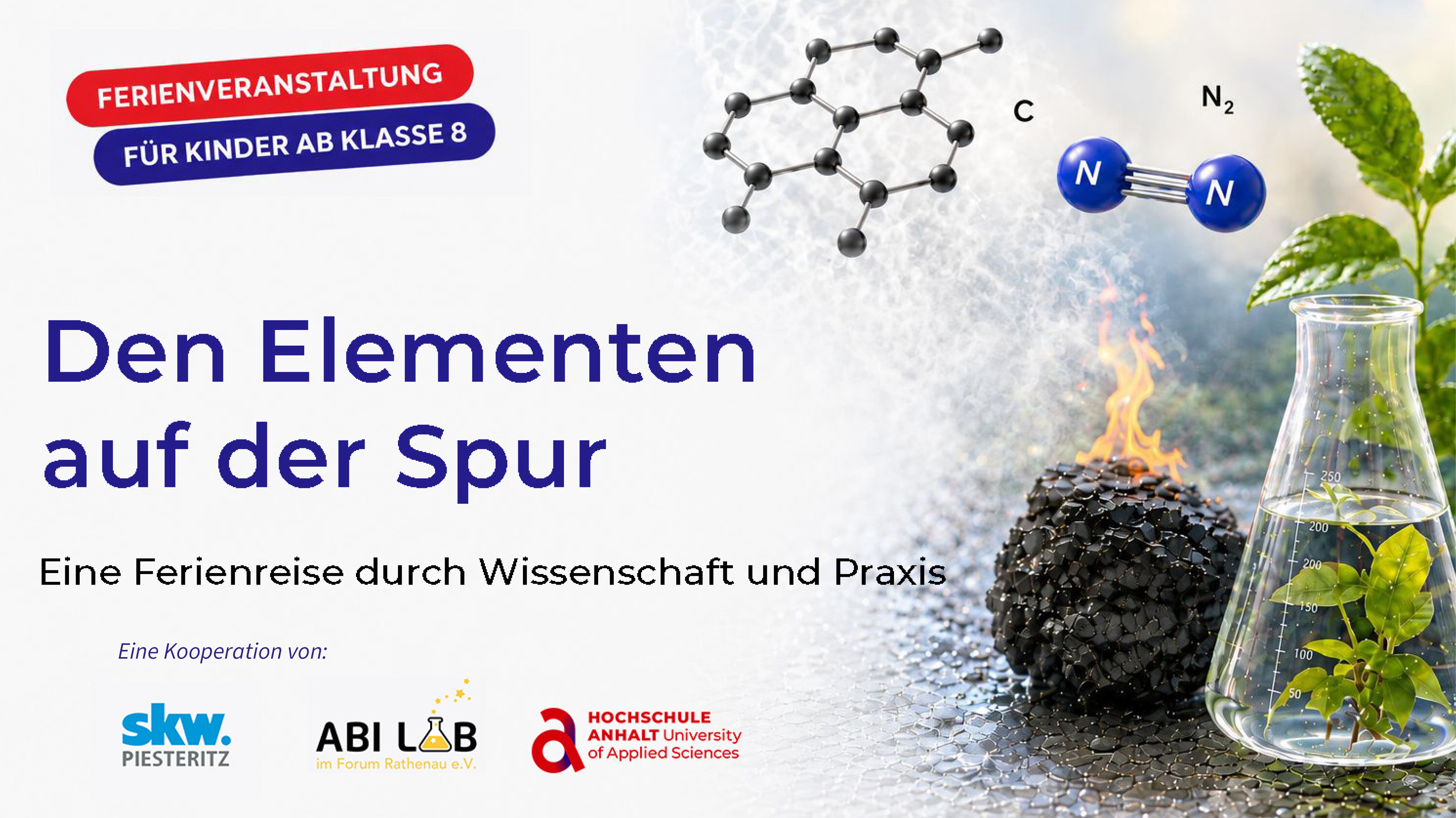 Plakat für eine Ferienveranstaltung ab Klasse 8 zum Thema Chemie. Gezeigt werden ein Kohlenstoffmolekül, ein Stickstoffmolekül, eine brennende Kerze in einem Glas mit Pflanze sowie ein Laborbecher. Titel: Den Elementen auf der Spur – eine Reise durch Wissenschaft und Praxis.