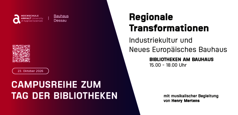 Plakat für eine Veranstaltung am 23. Oktober 2026 zum Tag der Bibliotheken mit dem Titel Campusreihe. Thema ist „Regionale Transformationen: Industriekultur und Neues Europäisches Bauhaus“ in den Bibliotheken am Bauhaus Dessau von 15 bis 18 Uhr inklusive musikalischer Begleitung durch Henry Mertens.