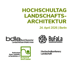 Hochschultag zur Landschaftsarchitektur am 24. April 2026 in Berlin, organisiert von bdla (Bund Deutscher Landschaftsarchitekten), BuFaLa (Bundeskonferenz Landschaftsarchitektur) und weiteren Fachverbänden.