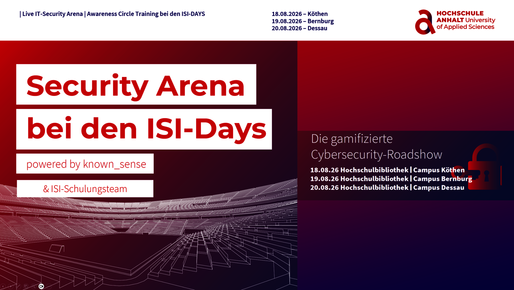 Plakat zur Security Arena bei den ISI-Days mit dem Thema „Die gamifizierte Cybersecurity-Roadshow“ am 18. und 19.08.2026 in Köln und Bernburg sowie am 20.08.2026 in Dessau. Veranstalter sind die Hochschule Anhalt und Partner wie known_sense.