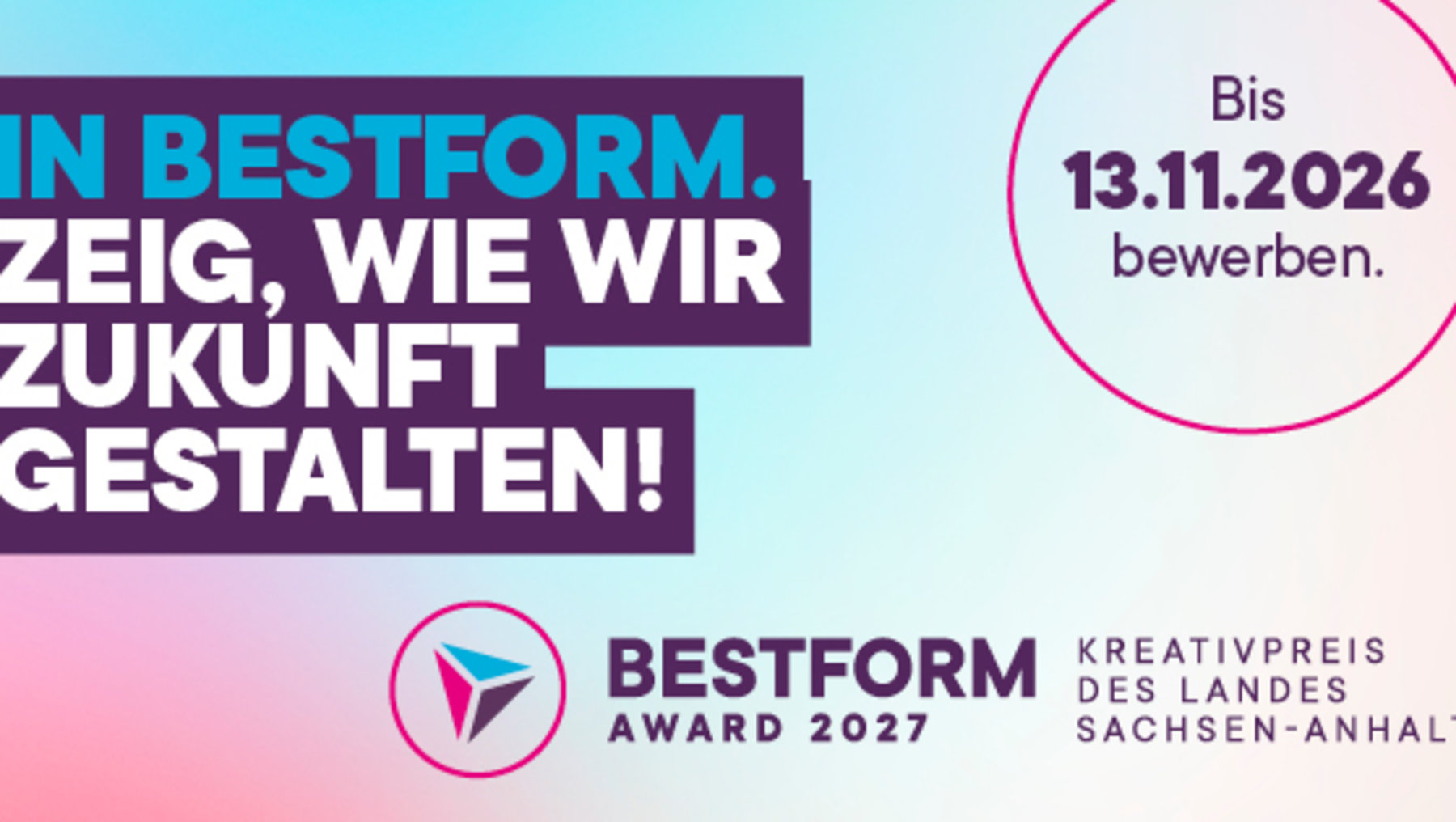 Bewerbungsaufruf für den Bestform Award 2027 des Landes Sachsen-Anhalt bis zum 13. November 2026. Motto: Zeige, wie wir die Zukunft gestalten.