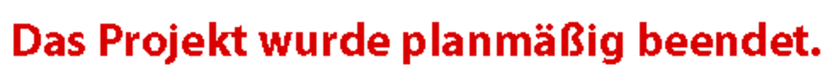 Roter Text mit der Nachricht: *„Das Projekt wurde planmäßig beendet.“* – klare, fett gedruckte Mitteilung über die reguläre Beendigung eines Vorhabens.